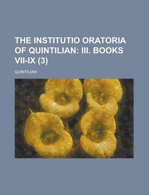 Book cover for The Institutio Oratoria of Quintilian (3); III. Books VII-IX