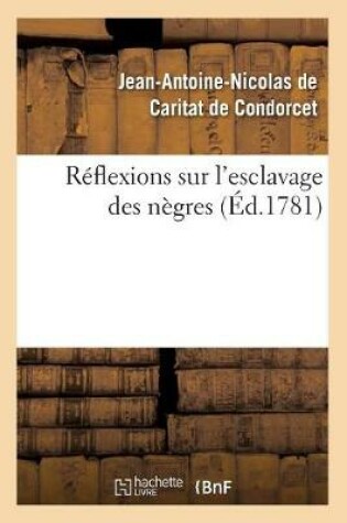 Cover of Réflexions Sur l'Esclavage Des Nègres (Éd.1781)