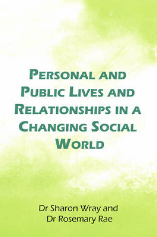 Cover of Personal and Public Lives and Relationships in a Changing Social World