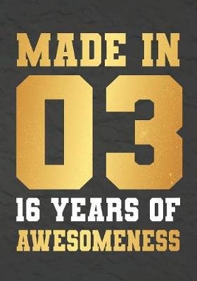 Book cover for Made In 03 16 Years Of Awesomeness