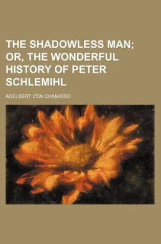 Cover of The Shadowless Man; Or, the Wonderful History of Peter Schlemihl
