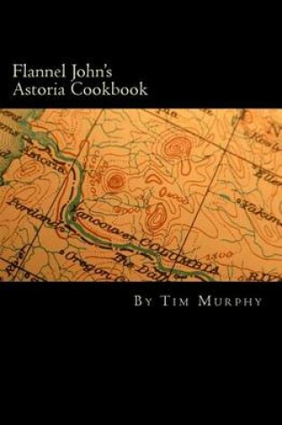 Cover of Flannel John's Astoria Cookbook