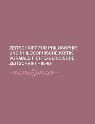 Book cover for Zeitschrift Fur Philosophie Und Philosophische Kritik Vormals Fichte-Ulricische Zeitschrift (88-89 )