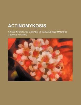 Book cover for Actinomykosis; A New Infectious Disease of Animals and Mankind