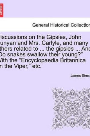 Cover of Discussions on the Gipsies, John Bunyan and Mrs. Carlyle, and Many Others Related to ... the Gipsies ... and "Do Snakes Swallow Their Young?" with the "Encyclopaedia Britannica on the Viper," Etc.