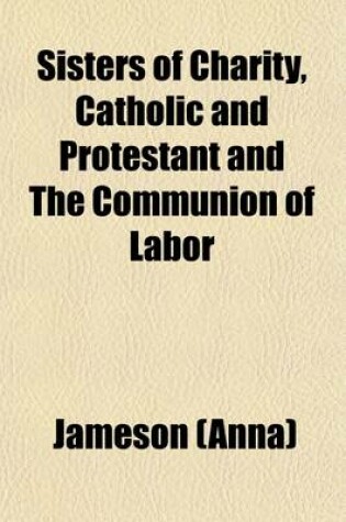 Cover of Sisters of Charity, Catholic and Protestant and the Communion of Labor