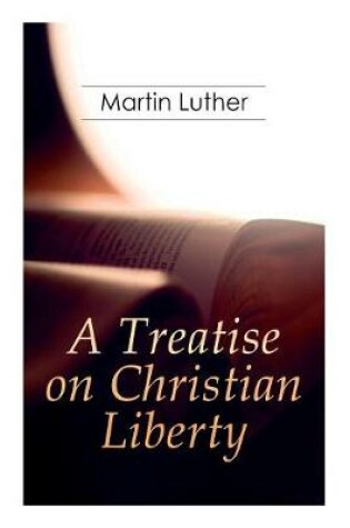 Cover of A Treatise on Christian Liberty