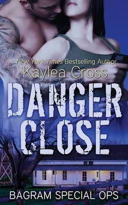 Danger Close by Kaylea Cross