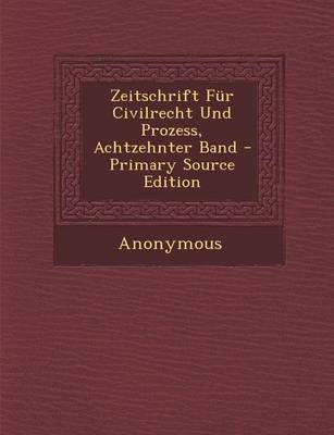 Book cover for Zeitschrift Fur Civilrecht Und Prozess, Achtzehnter Band