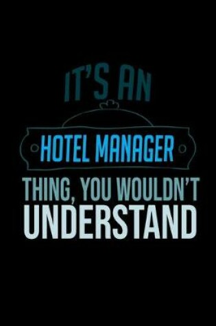 Cover of It's an hotel manager thing, you wouldn't understand