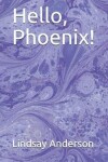 Book cover for Hello, Phoenix!