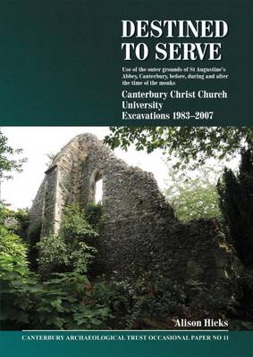 Cover of Destined to serve: use of the outer grounds of St Augustine's Abbey, Canterbury before, during and after the time of the monks