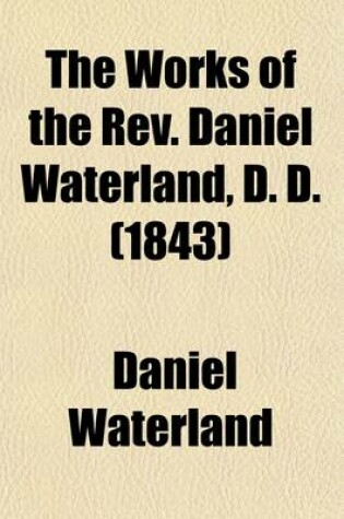 Cover of The Works of the REV. Daniel Waterland, D. D. (1843)