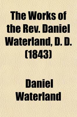 Book cover for The Works of the REV. Daniel Waterland, D. D. (1843)