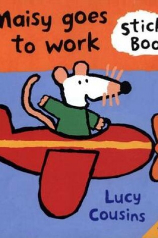 Cover of Maisy Goes to Work Sticker Book