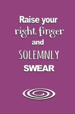 Cover of Raise Your Right Finger and Solemnly Swear