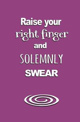 Book cover for Raise Your Right Finger and Solemnly Swear