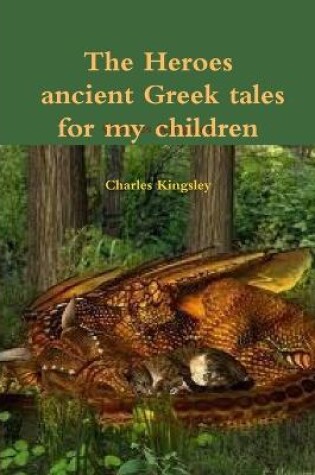 Cover of The heroes ancient Greek tales for my chkildren