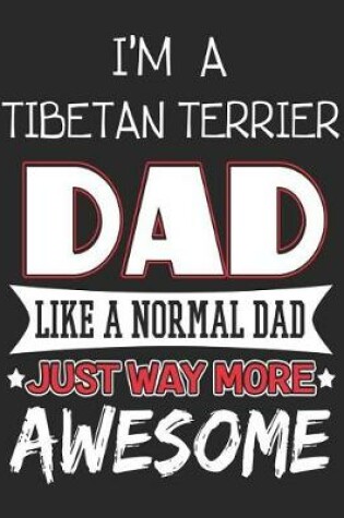 Cover of I'm a Tibetan Terrier Dad Like a Normal Dad Just Way More Awesome