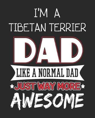 Book cover for I'm a Tibetan Terrier Dad Like a Normal Dad Just Way More Awesome