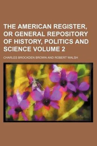 Cover of The American Register, or General Repository of History, Politics and Science Volume 2