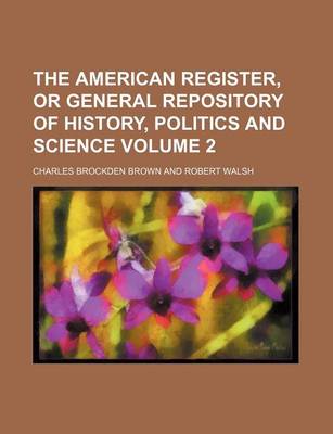 Book cover for The American Register, or General Repository of History, Politics and Science Volume 2