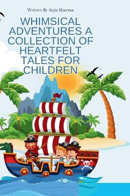 Book cover for Whimsical Adventures A Collection of Heartfelt Tales for Children