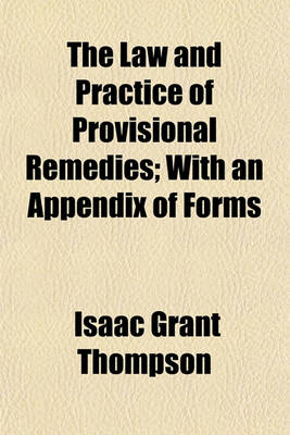 Book cover for The Law and Practice of Provisional Remedies; With an Appendix of Forms