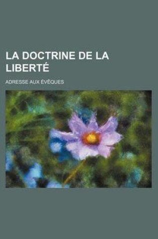 Cover of La Doctrine de La Liberte; Adresse Aux Eveques