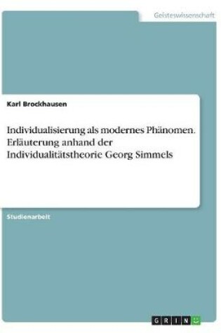 Cover of Individualisierung als modernes Phänomen. Erläuterung anhand der Individualitätstheorie Georg Simmels