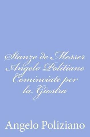 Cover of Stanze de Messer Angelo Politiano Cominciate per la Giostra