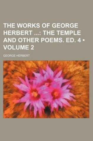 Cover of The Works of George Herbert (Volume 2); The Temple and Other Poems. Ed. 4