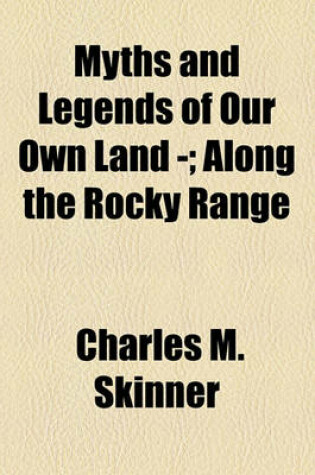Cover of Myths and Legends of Our Own Land -; Along the Rocky Range