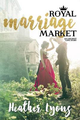 Royal Marriage Market by Heather Lyons