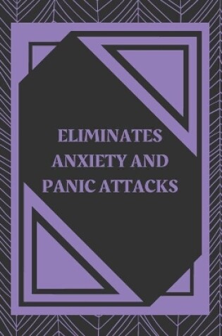 Cover of Eliminates Anxiety and Panic Attacks
