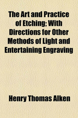 Cover of The Art and Practice of Etching; With Directions for Other Methods of Light and Entertaining Engraving