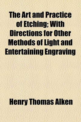 Book cover for The Art and Practice of Etching; With Directions for Other Methods of Light and Entertaining Engraving