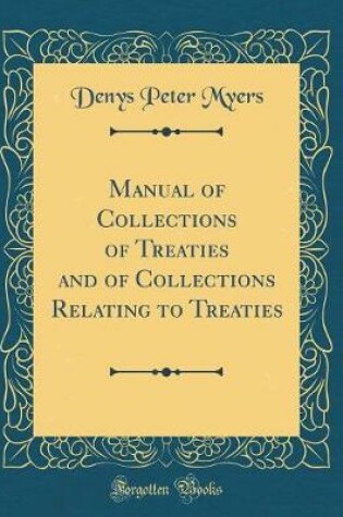 Cover of Manual of Collections of Treaties and of Collections Relating to Treaties (Classic Reprint)