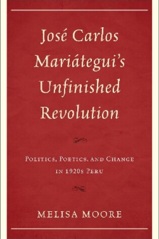 Cover of Jose Carlos Mariategui's Unfinished Revolution