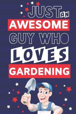 Book cover for Just an Awesome Guy Who Loves Gardening