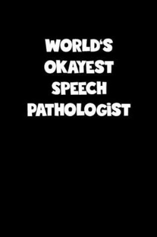 Cover of World's Okayest Speech Pathologist Notebook - Speech Pathologist Diary - Speech Pathologist Journal - Funny Gift for Speech Pathologist