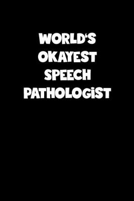 Book cover for World's Okayest Speech Pathologist Notebook - Speech Pathologist Diary - Speech Pathologist Journal - Funny Gift for Speech Pathologist