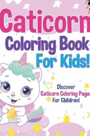 Cover of Caticorn Coloring Book For Kids!