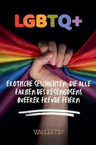 Cover of LGBTQ+ Erotische Geschichten, die alle Farben des Regenbogens queerer Freude feiern