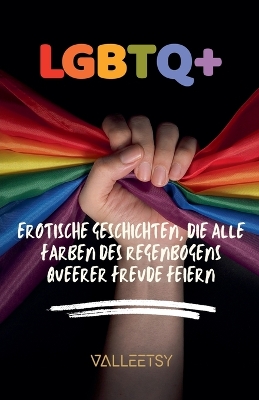 Book cover for LGBTQ+ Erotische Geschichten, die alle Farben des Regenbogens queerer Freude feiern