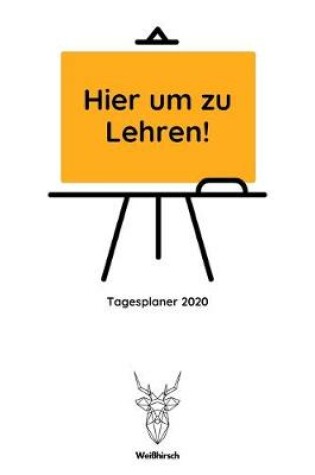 Cover of Hier um zu Lehren - Tagesplaner 2020