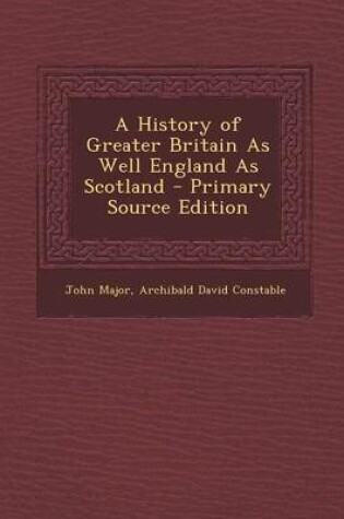 Cover of A History of Greater Britain as Well England as Scotland - Primary Source Edition