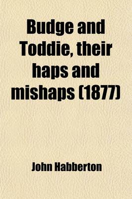 Book cover for Budge and Toddie, Their Haps and Mishaps; Their Haps and Mishaps