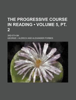 Book cover for The Progressive Course in Reading (Volume 5, PT. 2); 3rd-5th Bk