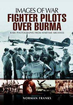 Book cover for RAF Fighter Pilots Over Burma: Images of War